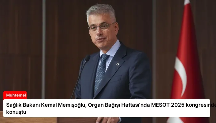 Sağlık Bakanı Kemal Memişoğlu, Organ Bağışı Haftası’nda MESOT 2025 kongresinde konuştu