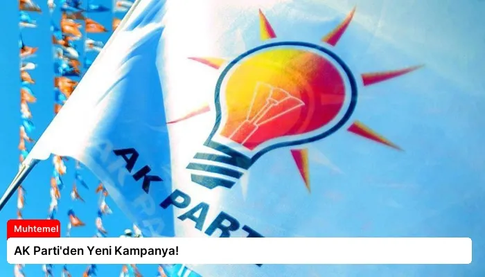 AK Parti’den Yeni Kampanya!