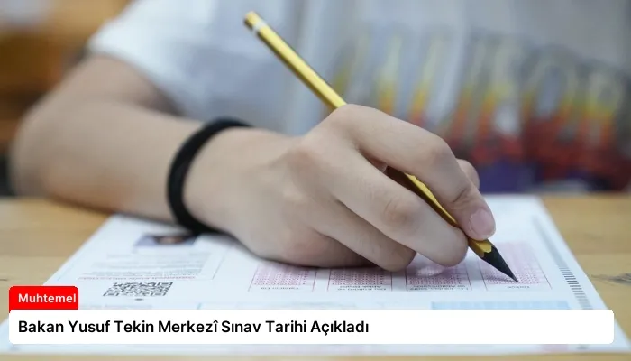 Bakan Yusuf Tekin Merkezî Sınav Tarihi Açıkladı