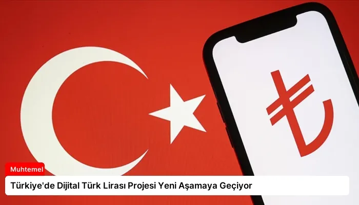 Türkiye’de Dijital Türk Lirası Projesi Yeni Aşamaya Geçiyor