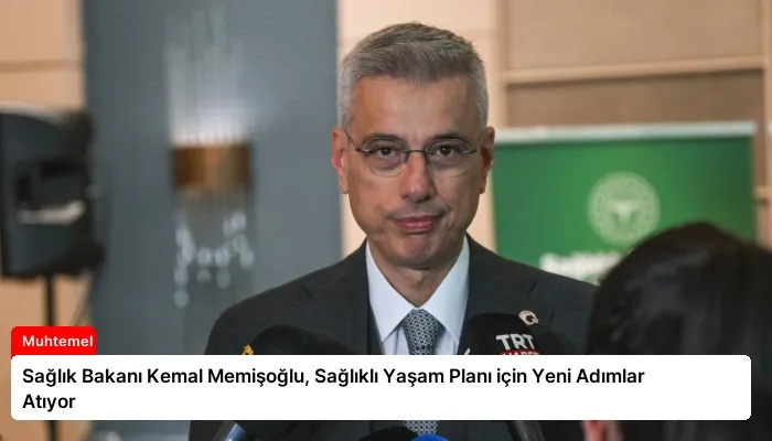 Sağlık Bakanı Kemal Memişoğlu, Sağlıklı Yaşam Planı için Yeni Adımlar Atıyor