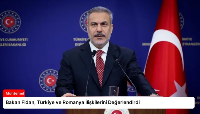 Bakan Fidan, Türkiye ve Romanya İlişkilerini Değerlendirdi