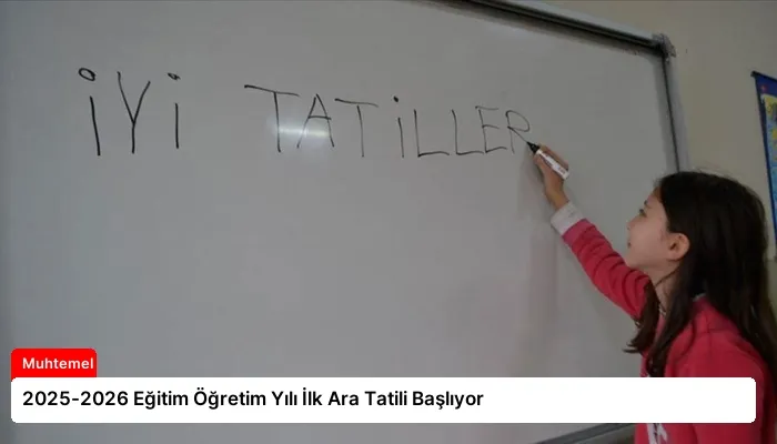 2025-2026 Eğitim Öğretim Yılı İlk Ara Tatili Başlıyor