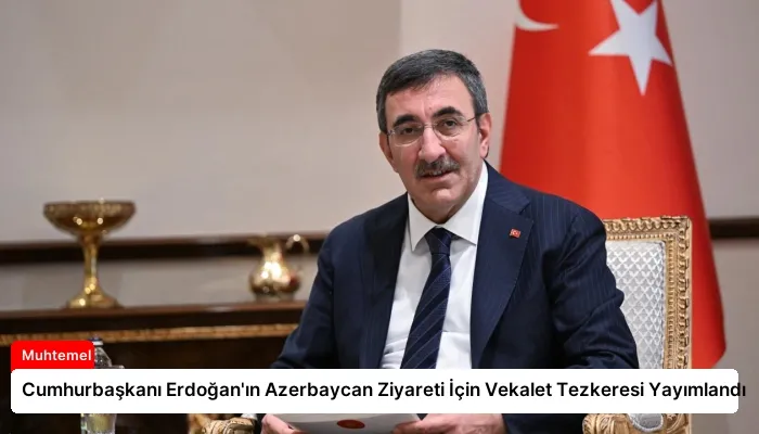 Cumhurbaşkanı Erdoğan’ın Azerbaycan Ziyareti İçin Vekalet Tezkeresi Yayımlandı