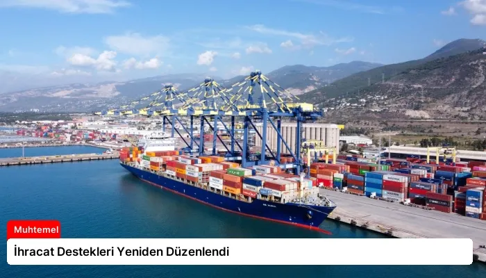 İhracat Destekleri Yeniden Düzenlendi
