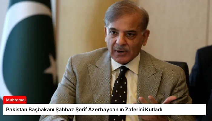 Pakistan Başbakanı Şahbaz Şerif Azerbaycan’ın Zaferini Kutladı