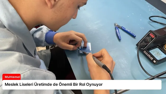 Meslek Liseleri Üretimde de Önemli Bir Rol Oynuyor