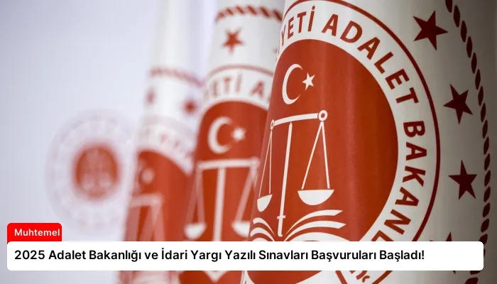 2025 Adalet Bakanlığı ve İdari Yargı Yazılı Sınavları Başvuruları Başladı!