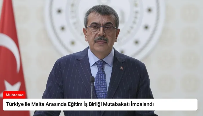 Türkiye ile Malta Arasında Eğitim İş Birliği Mutabakatı İmzalandı