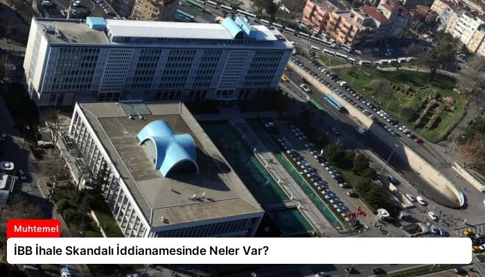 İBB İhale Skandalı İddianamesinde Neler Var?