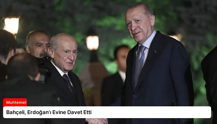 Bahçeli, Erdoğan’ı Evine Davet Etti