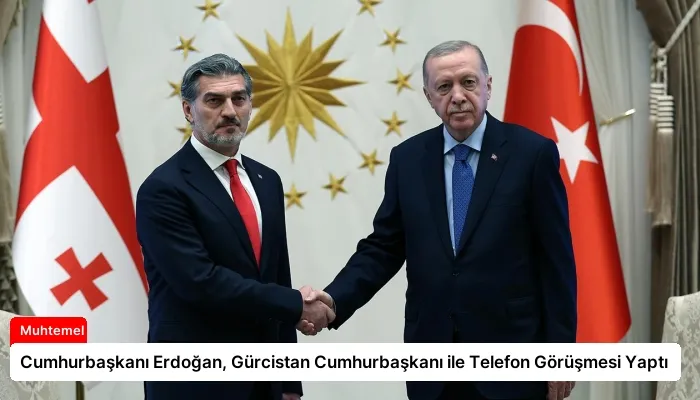 Cumhurbaşkanı Erdoğan, Gürcistan Cumhurbaşkanı ile Telefon Görüşmesi Yaptı