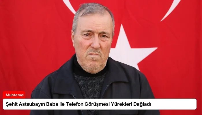 Şehit Astsubayın Baba ile Telefon Görüşmesi Yürekleri Dağladı