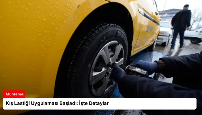 Kış Lastiği Uygulaması Başladı: İşte Detaylar