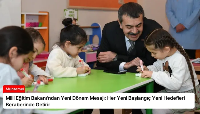 Milli Eğitim Bakanı’ndan Yeni Dönem Mesajı: Her Yeni Başlangıç Yeni Hedefleri Beraberinde Getirir