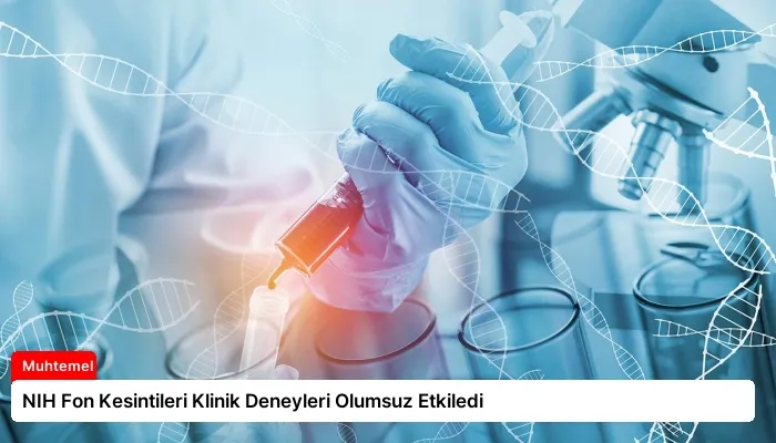NIH Fon Kesintileri Klinik Deneyleri Olumsuz Etkiledi