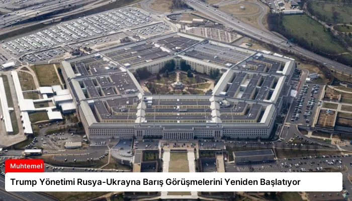 Trump Yönetimi Rusya-Ukrayna Barış Görüşmelerini Yeniden Başlatıyor