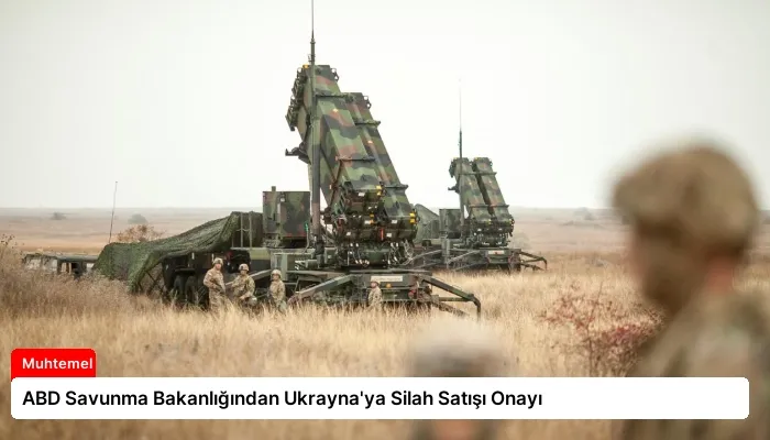 ABD Savunma Bakanlığından Ukrayna’ya Silah Satışı Onayı