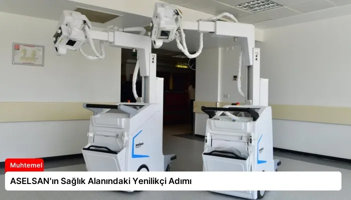 ASELSAN’ın Sağlık Alanındaki Yenilikçi Adımı