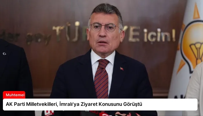AK Parti Milletvekilleri, İmralı’ya Ziyaret Konusunu Görüştü