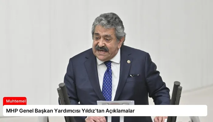MHP Genel Başkan Yardımcısı Yıldız’tan Açıklamalar