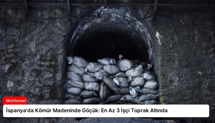 İspanya’da Kömür Madeninde Göçük: En Az 3 İşçi Toprak Altında