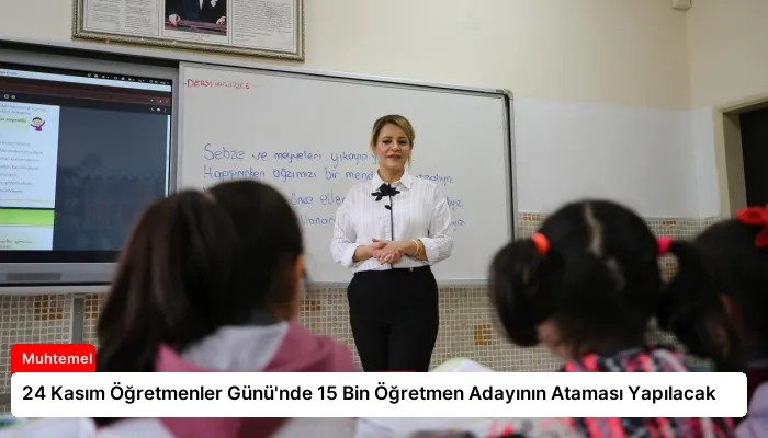 24 Kasım Öğretmenler Günü’nde 15 Bin Öğretmen Adayının Ataması Yapılacak
