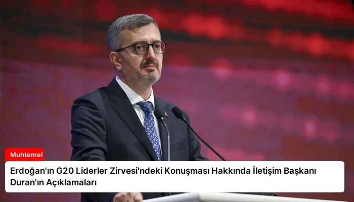 Erdoğan’ın G20 Liderler Zirvesi’ndeki Konuşması Hakkında İletişim Başkanı Duran’ın Açıklamaları