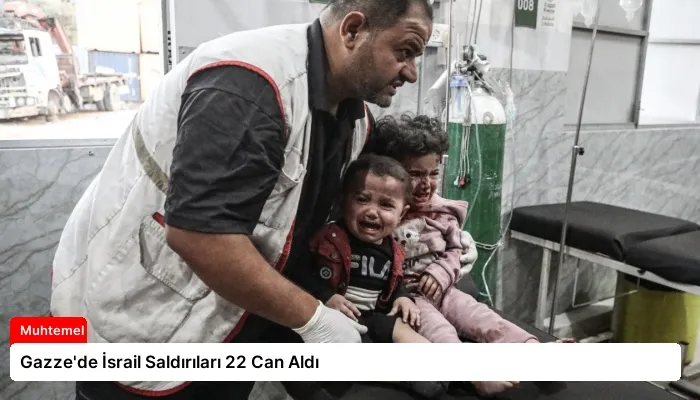 Gazze’de İsrail Saldırıları 22 Can Aldı