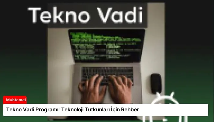 Tekno Vadi Programı: Teknoloji Tutkunları İçin Rehber