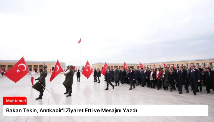 Bakan Tekin, Anıtkabir’i Ziyaret Etti ve Mesajını Yazdı