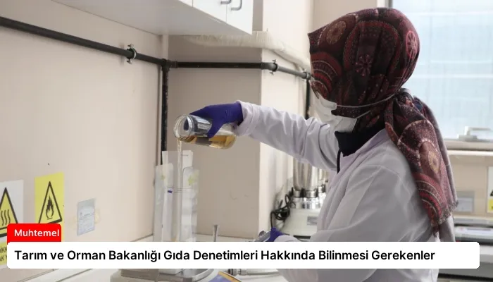 Tarım ve Orman Bakanlığı Gıda Denetimleri Hakkında Bilinmesi Gerekenler