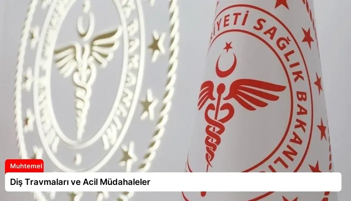 Diş Travmaları ve Acil Müdahaleler
