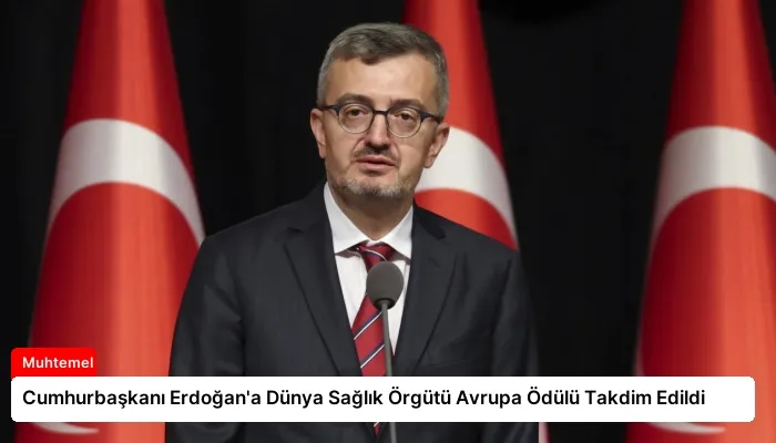 Cumhurbaşkanı Erdoğan’a Dünya Sağlık Örgütü Avrupa Ödülü Takdim Edildi