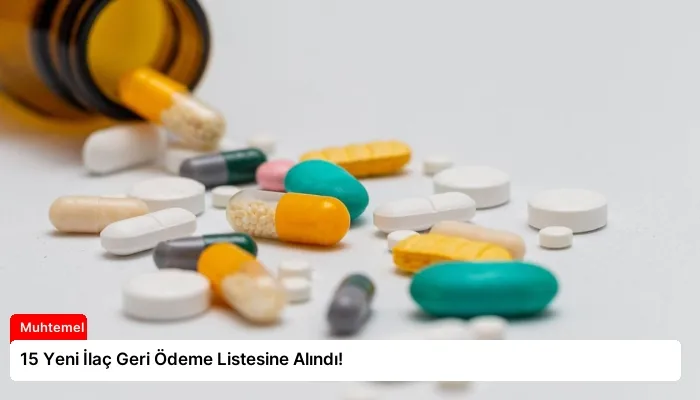 15 Yeni İlaç Geri Ödeme Listesine Alındı!