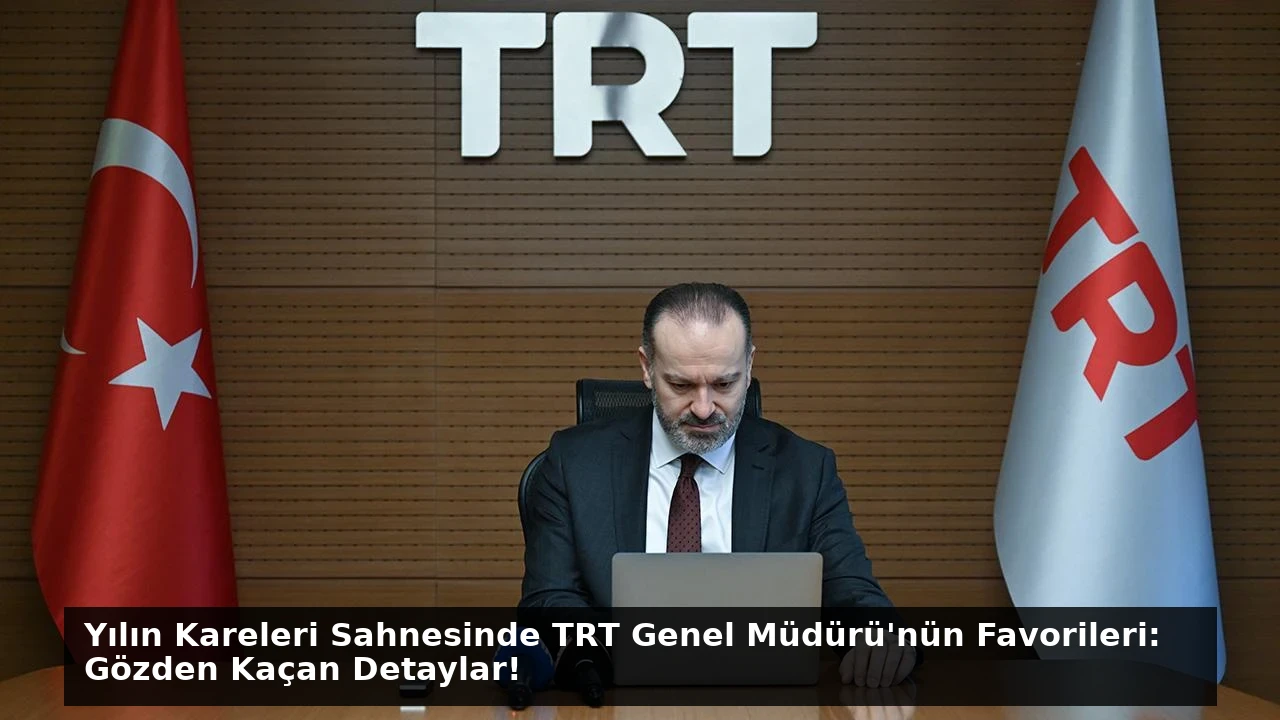 Yılın Kareleri Sahnesinde TRT Genel Müdürü’nün Favorileri: Gözden Kaçan Detaylar!