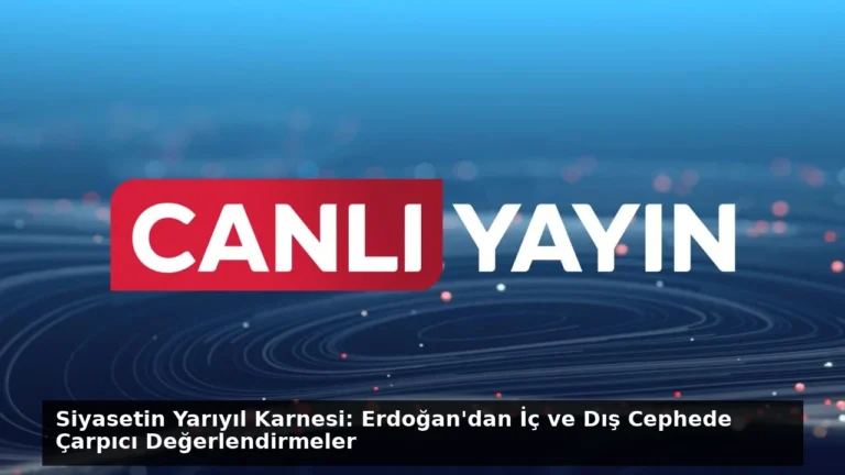 Siyasetin Yarıyıl Karnesi: Erdoğan’dan İç ve Dış Cephede Çarpıcı Değerlendirmeler