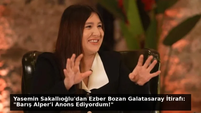 Yasemin Sakallıoğlu’dan Ezber Bozan Galatasaray İtirafı: “Barış Alper’i Anons Ediyordum!”