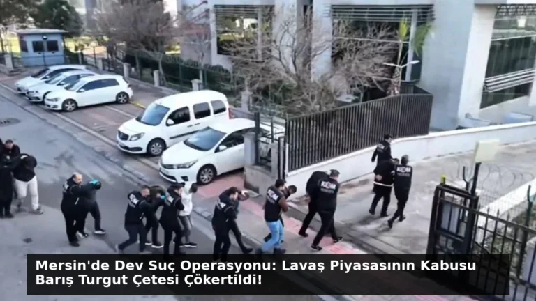 Mersin’de Dev Suç Operasyonu: Lavaş Piyasasının Kabusu Barış Turgut Çetesi Çökertildi!