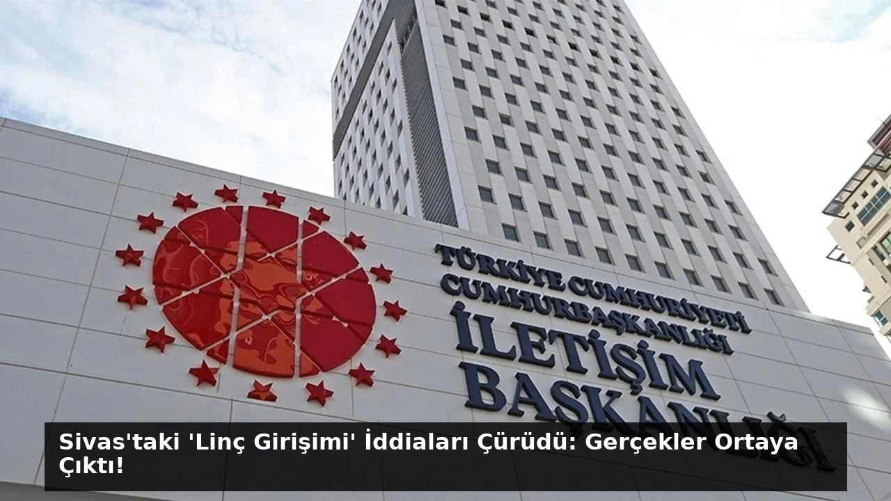 Sivas’taki ‘Linç Girişimi’ İddiaları Çürüdü: Gerçekler Ortaya Çıktı!