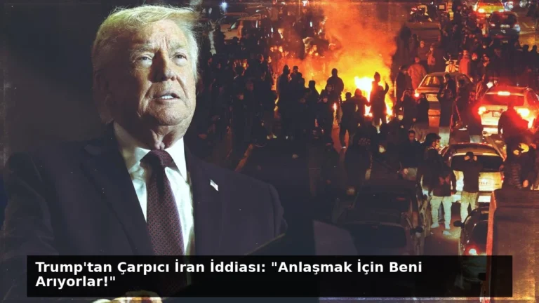 Trump’tan Çarpıcı İran İddiası: “Anlaşmak İçin Beni Arıyorlar!”