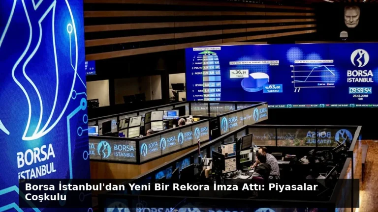 Borsa İstanbul’dan Yeni Bir Rekora İmza Attı: Piyasalar Coşkulu