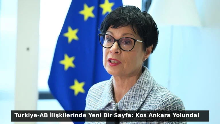 Türkiye-AB İlişkilerinde Yeni Bir Sayfa: Kos Ankara Yolunda!
