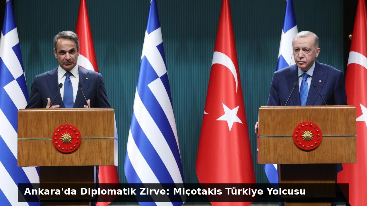 Ankara’da Diplomatik Zirve: Miçotakis Türkiye Yolcusu