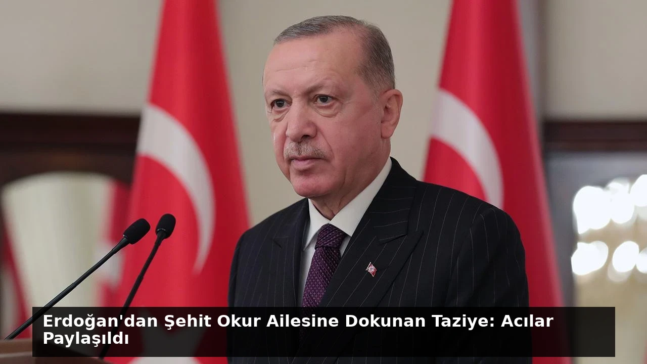 Erdoğan’dan Şehit Okur Ailesine Dokunan Taziye: Acılar Paylaşıldı