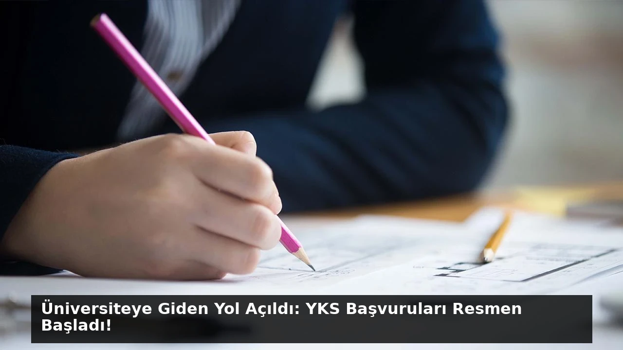 Üniversiteye Giden Yol Açıldı: YKS Başvuruları Resmen Başladı!