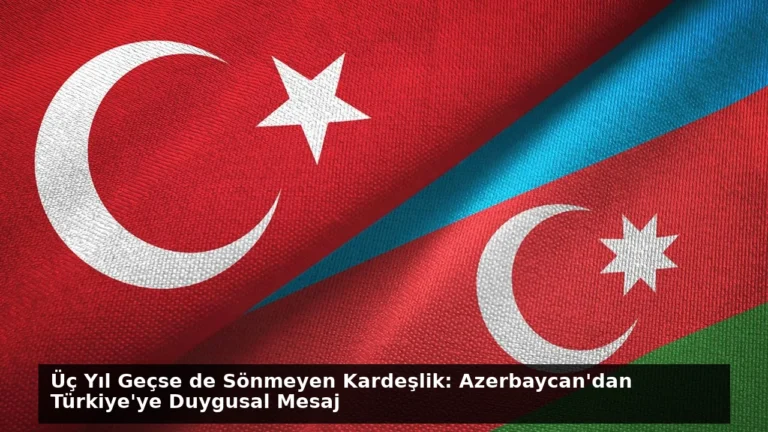 Üç Yıl Geçse de Sönmeyen Kardeşlik: Azerbaycan’dan Türkiye’ye Duygusal Mesaj