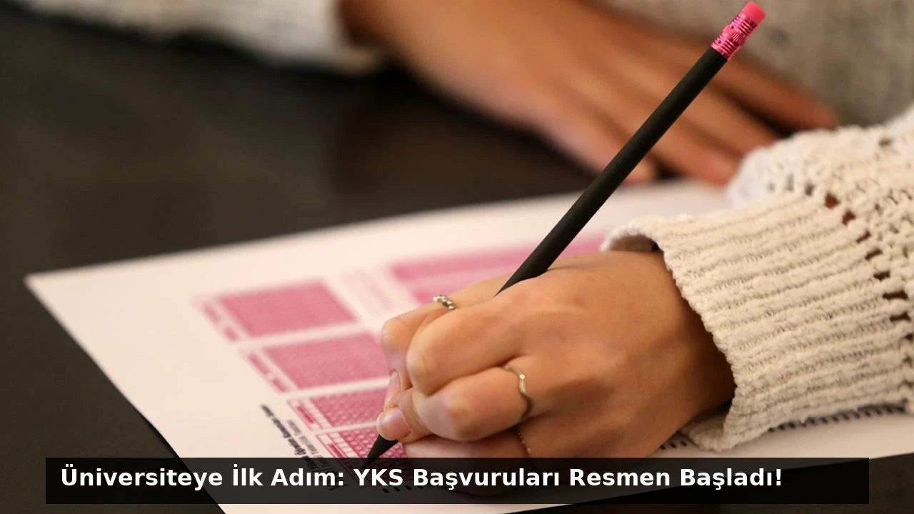 Üniversiteye İlk Adım: YKS Başvuruları Resmen Başladı!