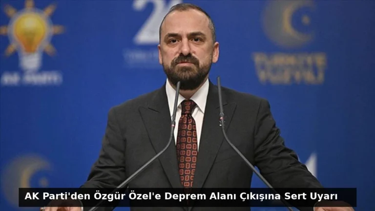 AK Parti’den Özgür Özel’e Deprem Alanı Çıkışına Sert Uyarı
