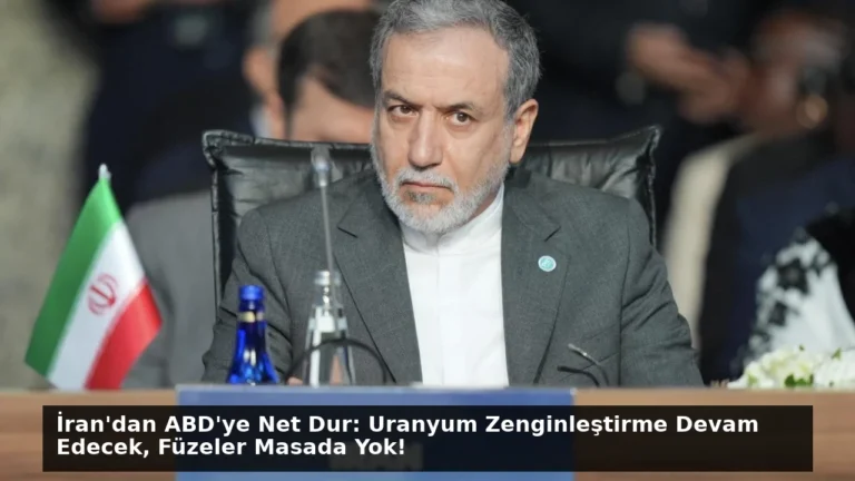 İran’dan ABD’ye Net Dur: Uranyum Zenginleştirme Devam Edecek, Füzeler Masada Yok!